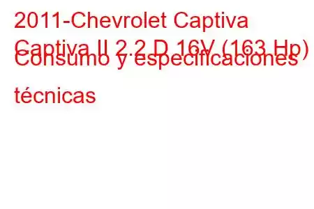 2011-Chevrolet Captiva
Captiva II 2.2 D 16V (163 Hp) Consumo y especificaciones técnicas