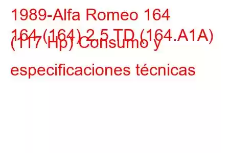 1989-Alfa Romeo 164
164 (164) 2.5 TD (164.A1A) (117 Hp) Consumo y especificaciones técnicas