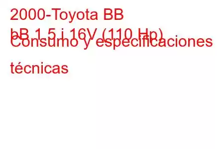 2000-Toyota BB
bB 1.5 i 16V (110 Hp) Consumo y especificaciones técnicas