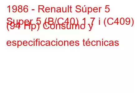 1986 - Renault Súper 5
Super 5 (B/C40) 1.7 i (C409) (94 Hp) Consumo y especificaciones técnicas