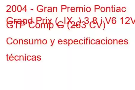 2004 - Gran Premio Pontiac
Grand Prix (_IX_) 3.8 i V6 12V GTP Comp G (263 CV) Consumo y especificaciones técnicas