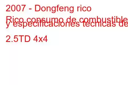 2007 - Dongfeng rico
Rico consumo de combustible y especificaciones técnicas del 2.5TD 4x4