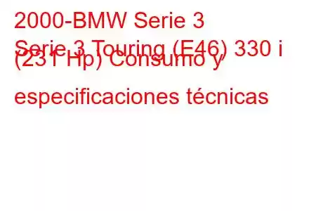 2000-BMW Serie 3
Serie 3 Touring (E46) 330 i (231 Hp) Consumo y especificaciones técnicas