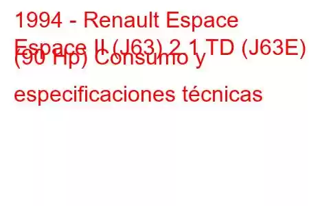 1994 - Renault Espace
Espace II (J63) 2.1 TD (J63E) (90 Hp) Consumo y especificaciones técnicas