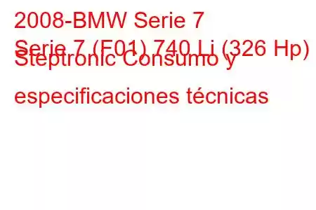 2008-BMW Serie 7
Serie 7 (F01) 740 Li (326 Hp) Steptronic Consumo y especificaciones técnicas