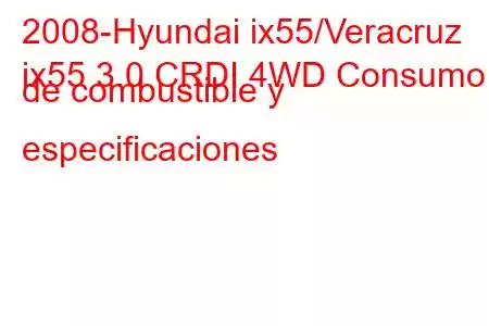 2008-Hyundai ix55/Veracruz
ix55 3.0 CRDI 4WD Consumo de combustible y especificaciones