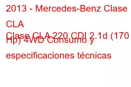 2013 - Mercedes-Benz Clase CLA
Clase CLA 220 CDI 2.1d (170 Hp) 4WD Consumo y especificaciones técnicas