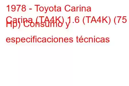 1978 - Toyota Carina
Carina (TA4K) 1.6 (TA4K) (75 Hp) Consumo y especificaciones técnicas