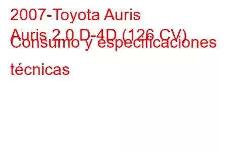 2007-Toyota Auris
Auris 2.0 D-4D (126 CV) Consumo y especificaciones técnicas