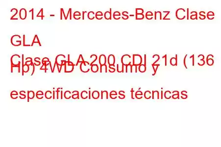 2014 - Mercedes-Benz Clase GLA
Clase GLA 200 CDI 21d (136 Hp) 4WD Consumo y especificaciones técnicas