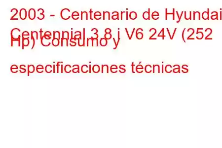 2003 - Centenario de Hyundai
Centennial 3.8 i V6 24V (252 Hp) Consumo y especificaciones técnicas