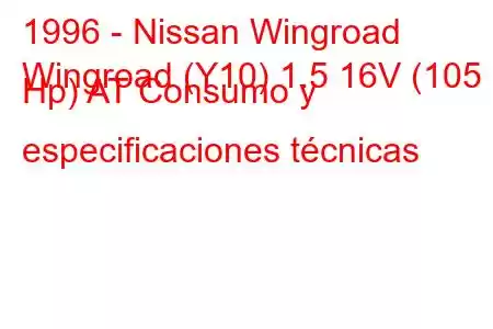 1996 - Nissan Wingroad
Wingroad (Y10) 1.5 16V (105 Hp) AT Consumo y especificaciones técnicas