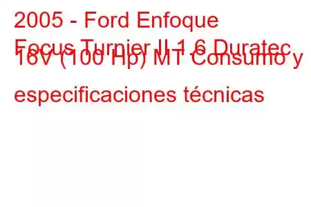 2005 - Ford Enfoque
Focus Turnier II 1.6 Duratec 16V (100 Hp) MT Consumo y especificaciones técnicas