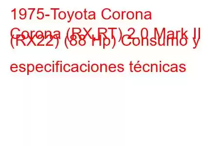 1975-Toyota Corona
Corona (RX,RT) 2.0 Mark II (RX22) (88 Hp) Consumo y especificaciones técnicas