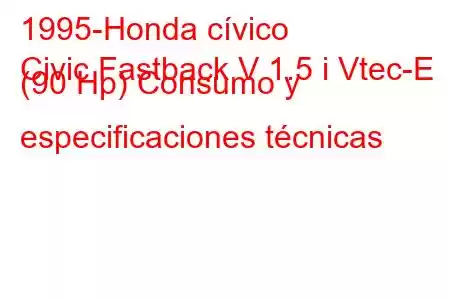 1995-Honda cívico
Civic Fastback V 1.5 i Vtec-E (90 Hp) Consumo y especificaciones técnicas