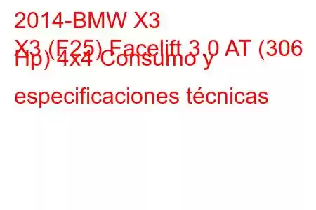 2014-BMW X3
X3 (F25) Facelift 3.0 AT (306 Hp) 4x4 Consumo y especificaciones técnicas