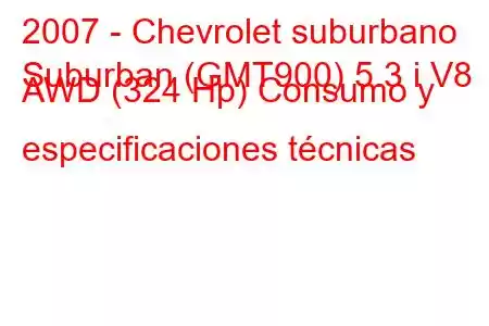 2007 - Chevrolet suburbano
Suburban (GMT900) 5.3 i V8 AWD (324 Hp) Consumo y especificaciones técnicas