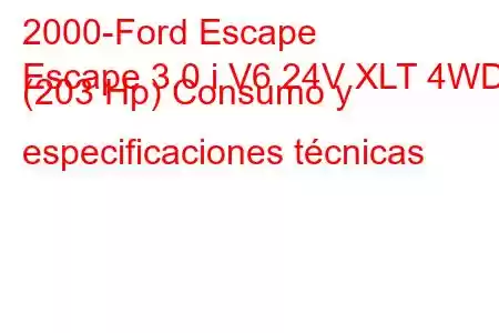 2000-Ford Escape
Escape 3.0 i V6 24V XLT 4WD (203 Hp) Consumo y especificaciones técnicas