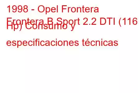 1998 - Opel Frontera
Frontera B Sport 2.2 DTI (116 Hp) Consumo y especificaciones técnicas