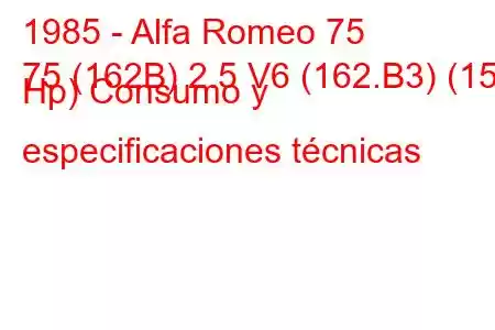 1985 - Alfa Romeo 75
75 (162B) 2.5 V6 (162.B3) (156 Hp) Consumo y especificaciones técnicas