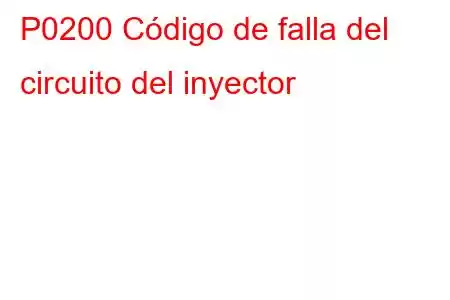 P0200 Código de falla del circuito del inyector