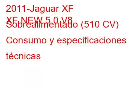 2011-Jaguar XF
XF NEW 5.0 V8 Sobrealimentado (510 CV) Consumo y especificaciones técnicas