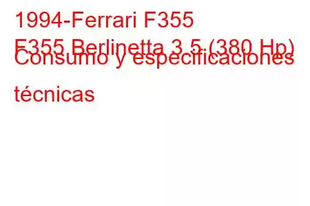 1994-Ferrari F355
F355 Berlinetta 3.5 (380 Hp) Consumo y especificaciones técnicas