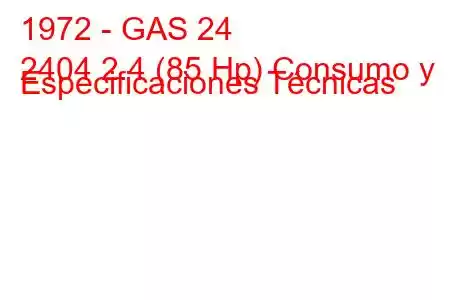 1972 - GAS 24
2404 2.4 (85 Hp) Consumo y Especificaciones Técnicas