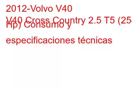 2012-Volvo V40
V40 Cross Country 2.5 T5 (254 Hp) Consumo y especificaciones técnicas