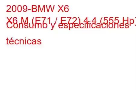 2009-BMW X6
X6 M (E71 / E72) 4.4 (555 Hp) Consumo y especificaciones técnicas