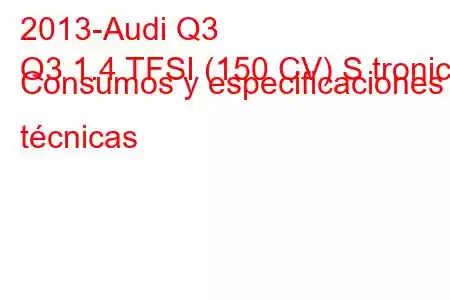 2013-Audi Q3
Q3 1.4 TFSI (150 CV) S tronic Consumos y especificaciones técnicas