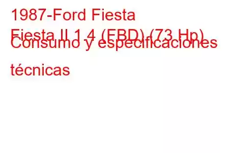 1987-Ford Fiesta
Fiesta II 1.4 (FBD) (73 Hp) Consumo y especificaciones técnicas