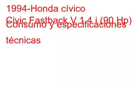 1994-Honda cívico
Civic Fastback V 1.4 i (90 Hp) Consumo y especificaciones técnicas