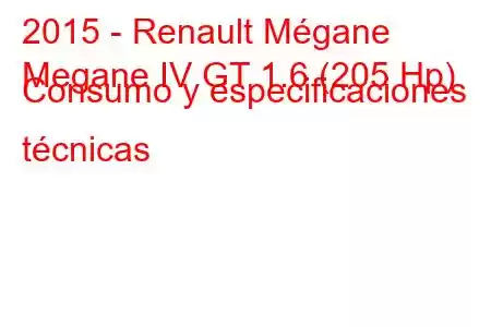 2015 - Renault Mégane
Megane IV GT 1.6 (205 Hp) Consumo y especificaciones técnicas