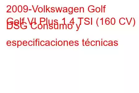 2009-Volkswagen Golf
Golf VI Plus 1.4 TSI (160 CV) DSG Consumo y especificaciones técnicas