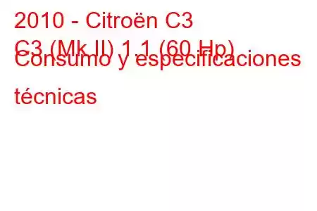 2010 - Citroën C3
C3 (Mk II) 1.1 (60 Hp) Consumo y especificaciones técnicas