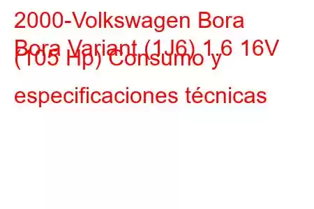 2000-Volkswagen Bora
Bora Variant (1J6) 1.6 16V (105 Hp) Consumo y especificaciones técnicas