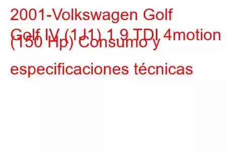 2001-Volkswagen Golf
Golf IV (1J1) 1.9 TDI 4motion (150 Hp) Consumo y especificaciones técnicas