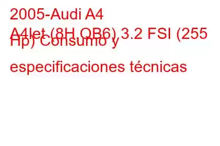 2005-Audi A4
A4let (8H,QB6) 3.2 FSI (255 Hp) Consumo y especificaciones técnicas