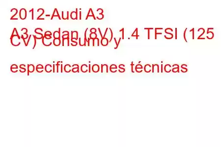 2012-Audi A3
A3 Sedan (8V) 1.4 TFSI (125 CV) Consumo y especificaciones técnicas