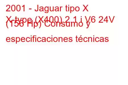 2001 - Jaguar tipo X
X-type (X400) 2.1 i V6 24V (156 Hp) Consumo y especificaciones técnicas