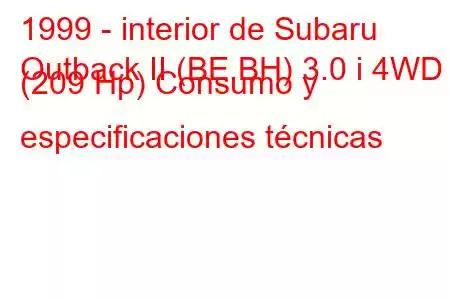 1999 - interior de Subaru
Outback II (BE,BH) 3.0 i 4WD (209 Hp) Consumo y especificaciones técnicas