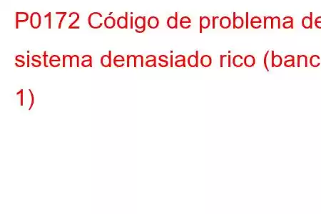 P0172 Código de problema del sistema demasiado rico (banco 1)