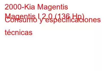 2000-Kia Magentis
Magentis I 2.0 (136 Hp) Consumo y especificaciones técnicas