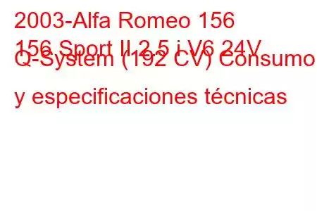 2003-Alfa Romeo 156
156 Sport II 2.5 i V6 24V Q-System (192 CV) Consumo y especificaciones técnicas