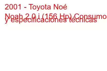 2001 - Toyota Noé
Noah 2.0 i (156 Hp) Consumo y especificaciones técnicas