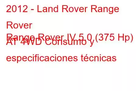 2012 - Land Rover Range Rover
Range Rover IV 5.0 (375 Hp) AT 4WD Consumo y especificaciones técnicas