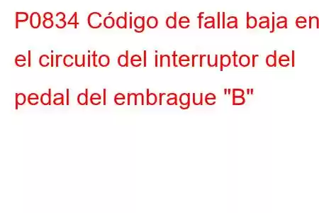 P0834 Código de falla baja en el circuito del interruptor del pedal del embrague 