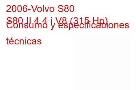 2006-Volvo S80
S80 II 4.4 i V8 (315 Hp) Consumo y especificaciones técnicas