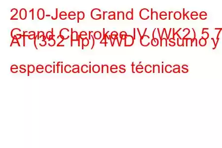 2010-Jeep Grand Cherokee
Grand Cherokee IV (WK2) 5.7 AT (352 Hp) 4WD Consumo y especificaciones técnicas